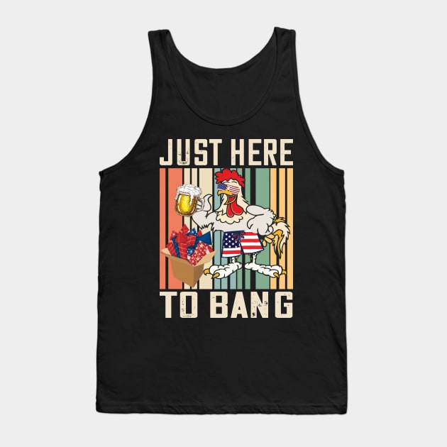 Just Here to bang chicken beer 4th of july celebration.. Tank Top by DODG99